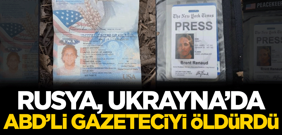 Rusya, Ukrayna'da ABD'li gazeteciyi öldürdü