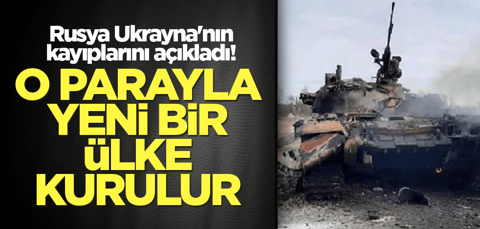 Rusya Ukrayna'nın kayıplarını açıkladı! O parayla yeni bir ülke kurulur