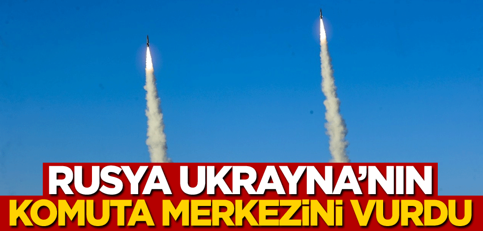 Rusya Ukrayna'nın komuta merkezini vurdu!