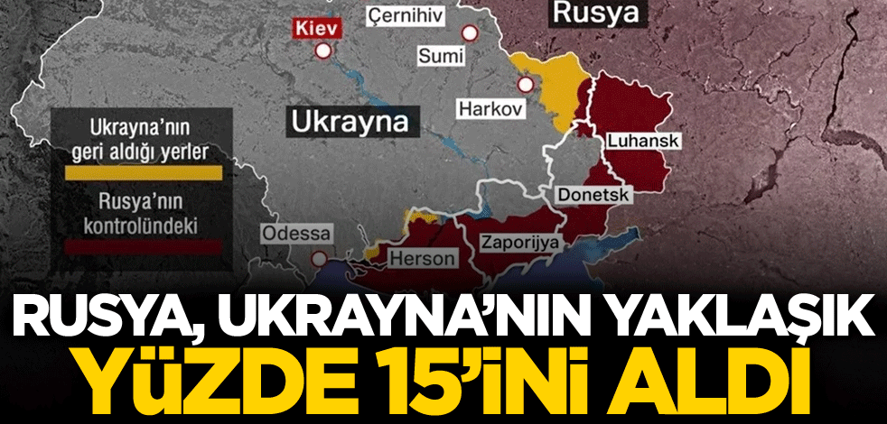 Rusya, Ukrayna'nın yaklaşık yüzde 15'ini aldı
