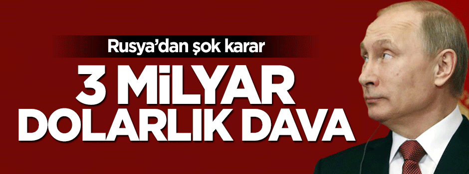 Rusya, Ukrayna'ya 3 milyar dolarlık dava açtı