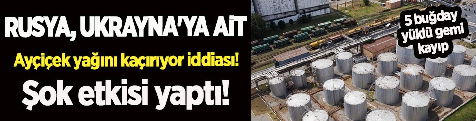 Rusya, Ukrayna'ya ait ayçiçek yağını kaçırıyor iddiası! Şok etkisi yaptı!