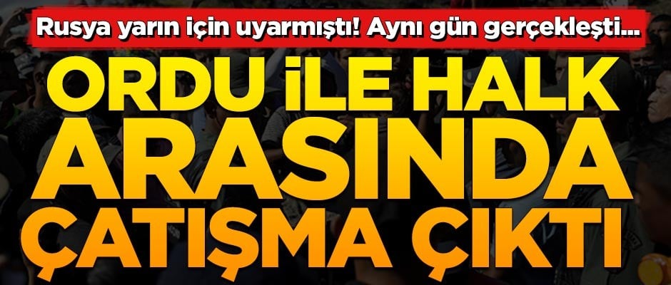 Rusya uyarmıştı! Ordu ile halk arasında çatışma çıktı