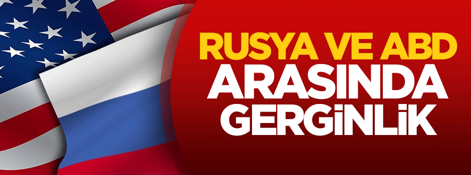 Rusya ve ABD arasında gerginlik