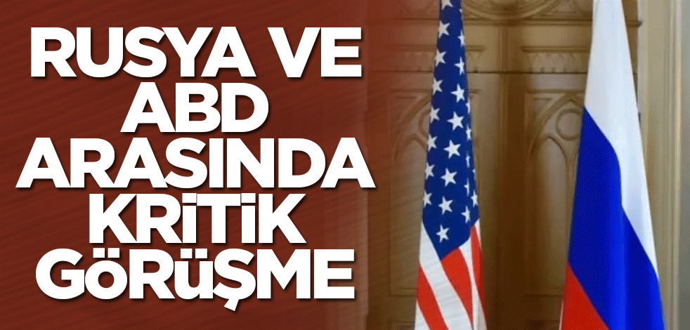 Rusya ve ABD arasında kritik görüşme