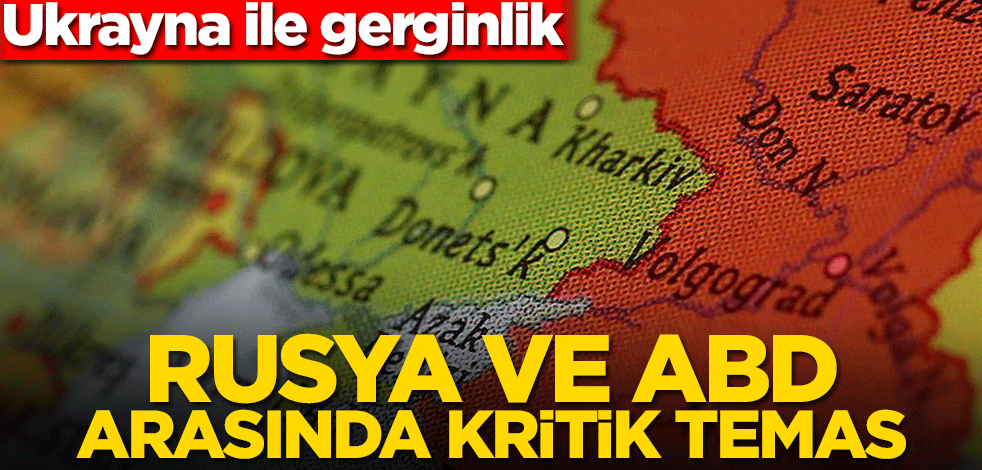 Rusya ve ABD arasında kritik temas! Ukrayna ile gerginlik