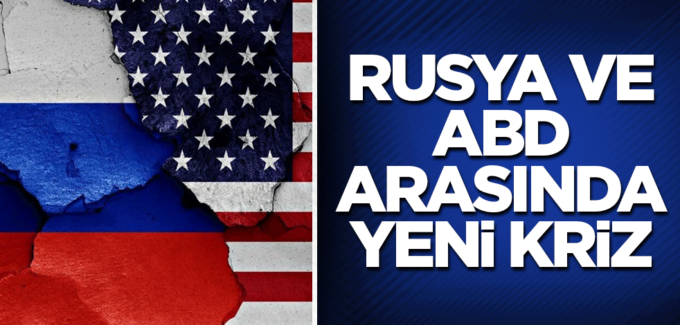Rusya ve ABD arasında yeni kriz