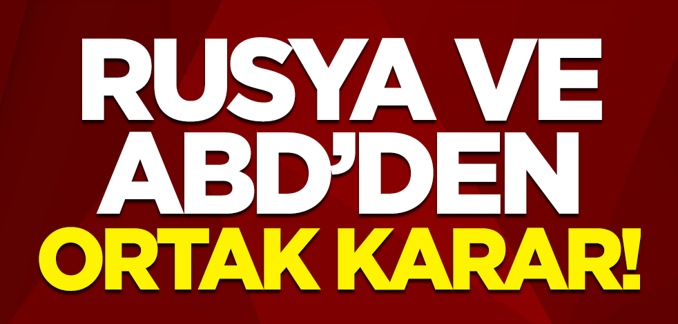 Rusya ve ABD'den ortak karar! "Yeni bir sayfa açtık"