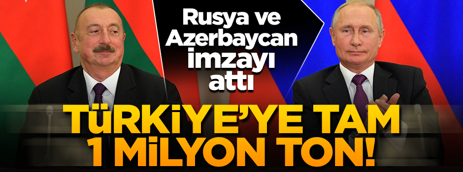 Rusya ve Azerbaycan imzaladı! Türkiye'ye 1 milyon tonluk Rus petrolü
