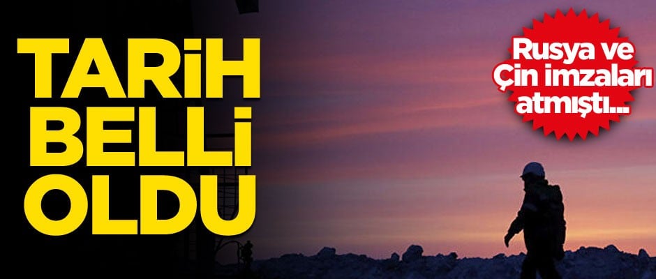 Rusya ve Çin imzaları atmıştı... Ve tarih belli oldu