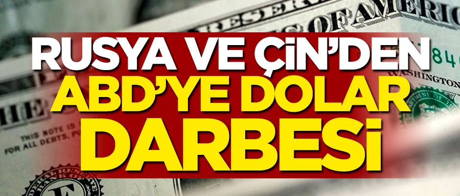 Rusya ve Çin'den ABD'ye 'dolar' darbesi