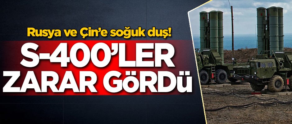 Rusya ve Çin'e soğuk duş! S-400'ler zarar gördü