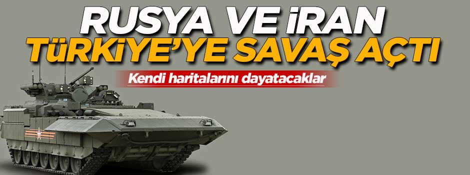 'Rusya ve İran, Türkiye'ye savaş ilan etti'