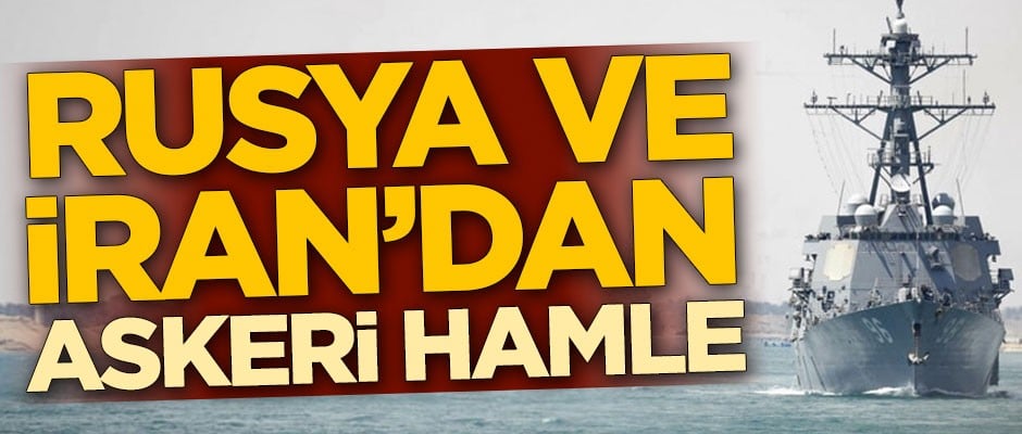 Rusya ve İran'dan askeri hamle