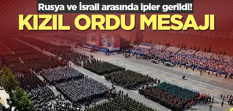 Rusya ve İsrail arasında ipler gerildi! Kızıl Ordu mesajı