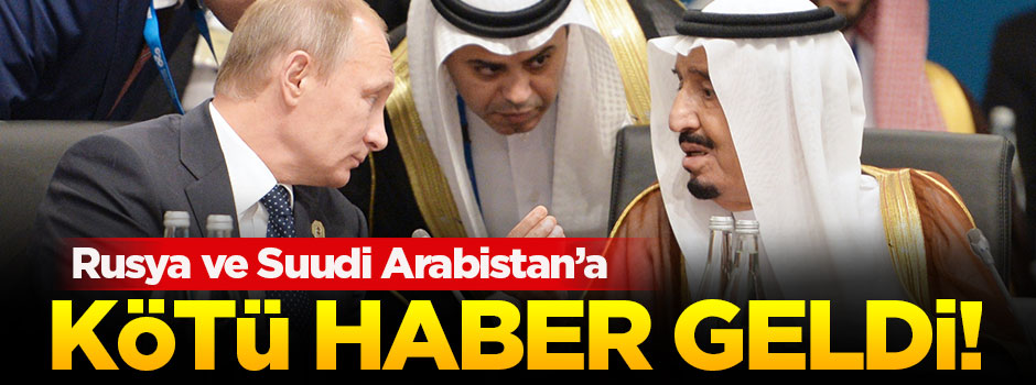 Rusya ve Suudi Arabistan'a kötü haber