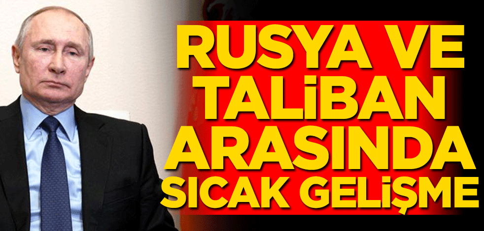 Rusya ve Taliban arasında sıcak gelişme