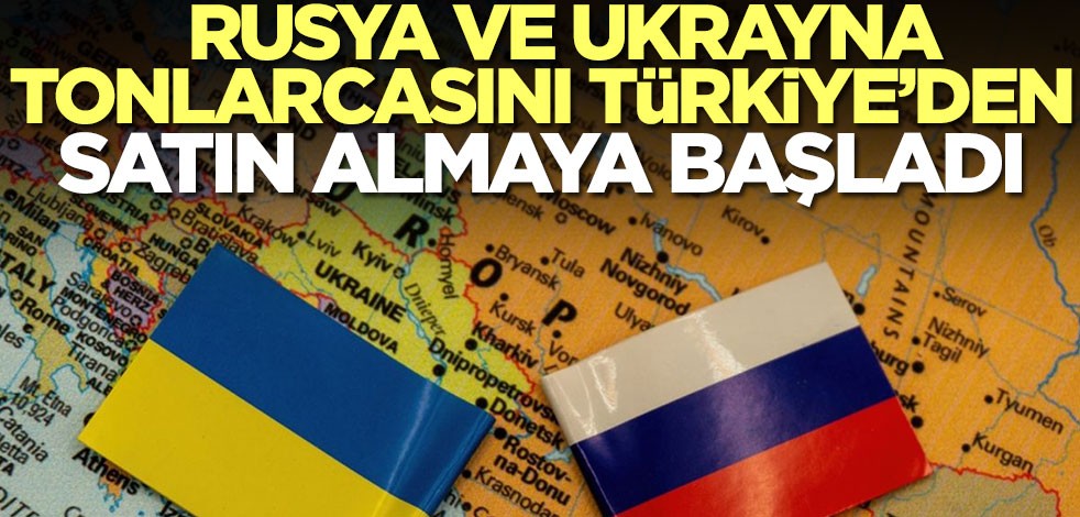 Rusya ve Ukrayna tonlarcasını Türkiye'den satın almaya başladı