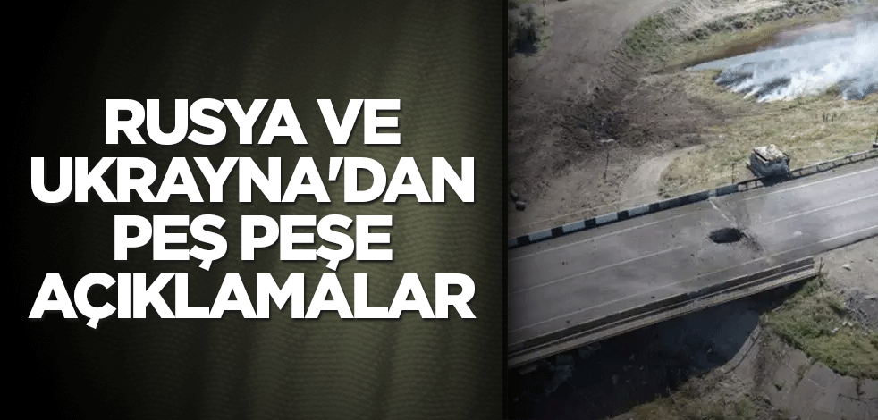 Rusya ve Ukrayna'dan peş peşe açıklamalar
