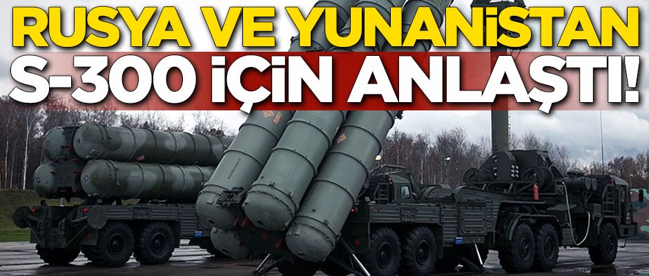 Rusya ve Yunanistan S-300 konusunda anlaştı