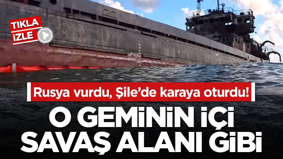 Rusya vurdu, Şile’de karaya oturdu! O geminin içi savaş alanı gibi