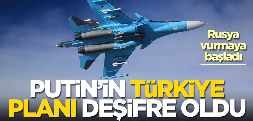 Rusya vurmaya başladı! Putin'in Türkiye planı deşifre oldu