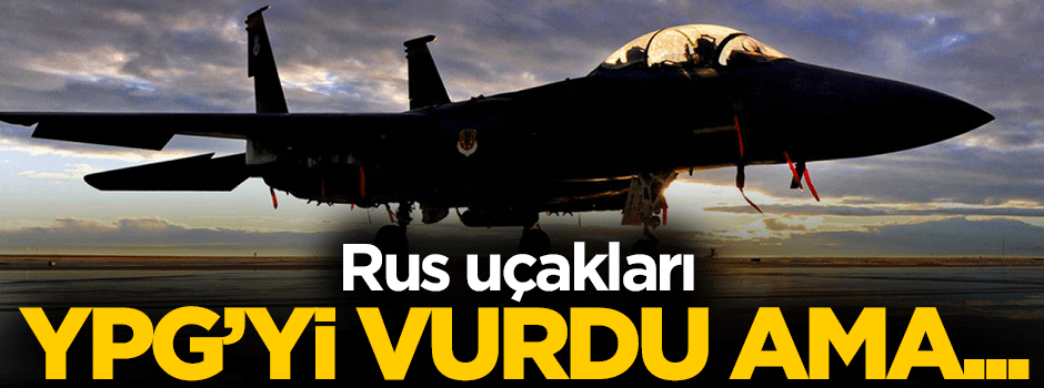 Rusya yanlışlıkla YPG’yi vurdu