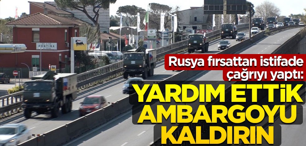 Rusya, yaptığı "iyiliği" başa kaktı: Yardım ettik, ambargoyu kaldırın