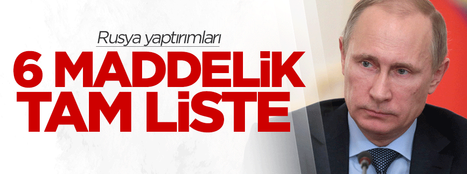 Rusya yaptırımları: 6 maddelik tam liste