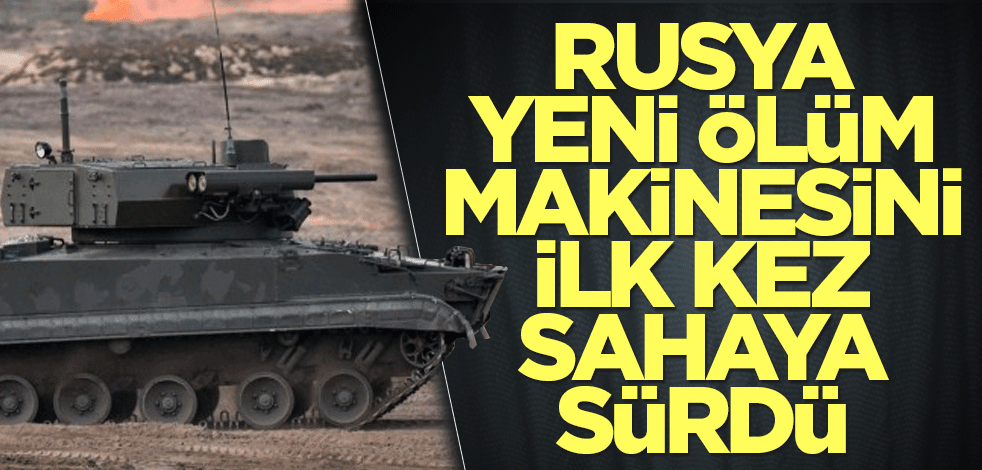 Rusya yeni ölüm makinesini ilk kez sahaya sürdü