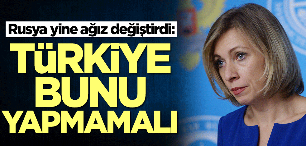 Rusya yine ağız değiştirdi! Küstah çıkış: Türkiye bunu yapmamalı
