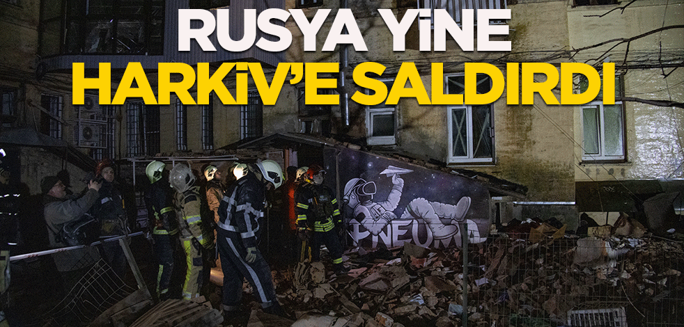 Rusya yine Harkiv'e saldırdı