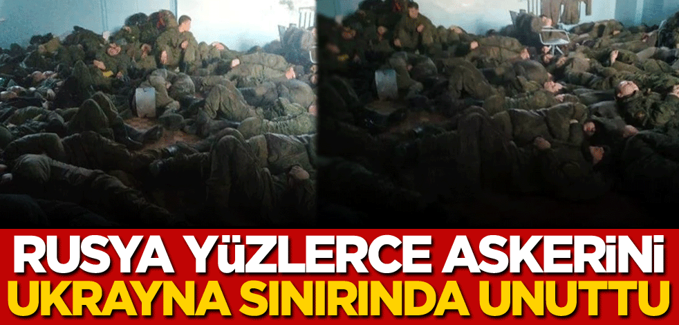 Rusya yüzlerce askerini Ukrayna sınırında unuttu