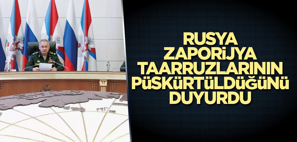 Rusya, Zaporijya taarruzlarının püskürtüldüğünü duyurdu