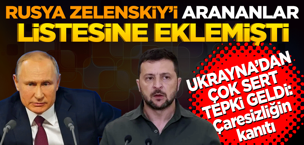 Rusya, Zelenskiy'i arananlar listesine ekledi! Ukrayna'dan çok sert tepki: Çaresizliğin kanıtı