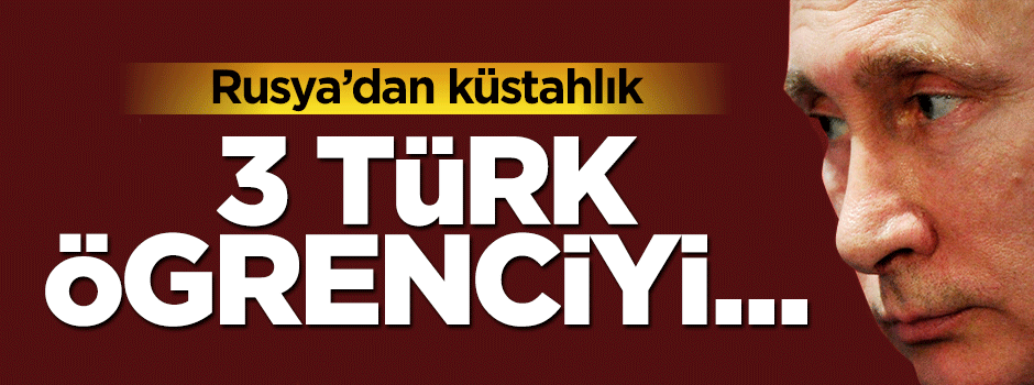 Rusya'da 3 Türk öğrenci okuldan kovuldu