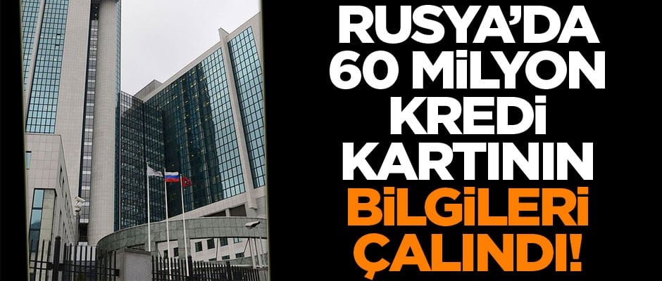 Rusya'da 60 milyon kredi kartının bilgileri çalındı