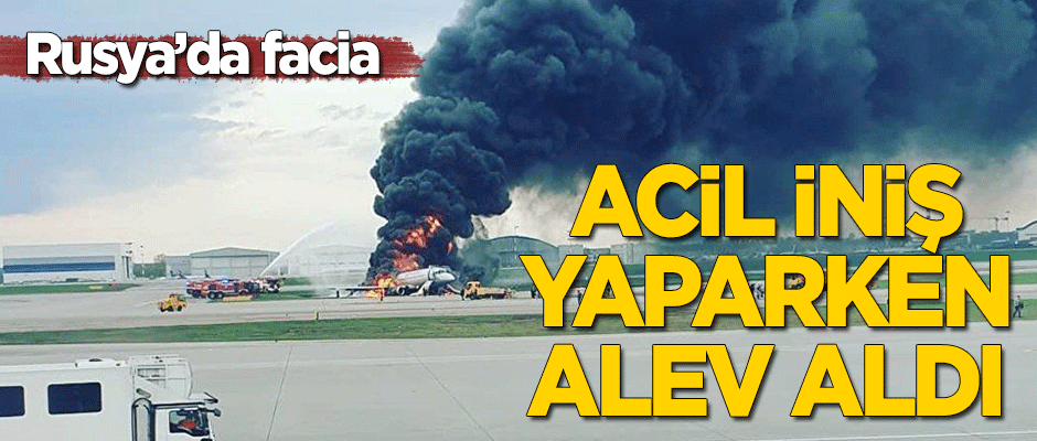 Rusya'da acil iniş yapan yolcu uçağı alev aldı!