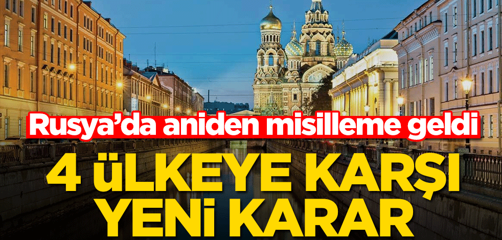 Rusya’da aniden misilleme geldi! 4 ülkeye karşı yeni karar