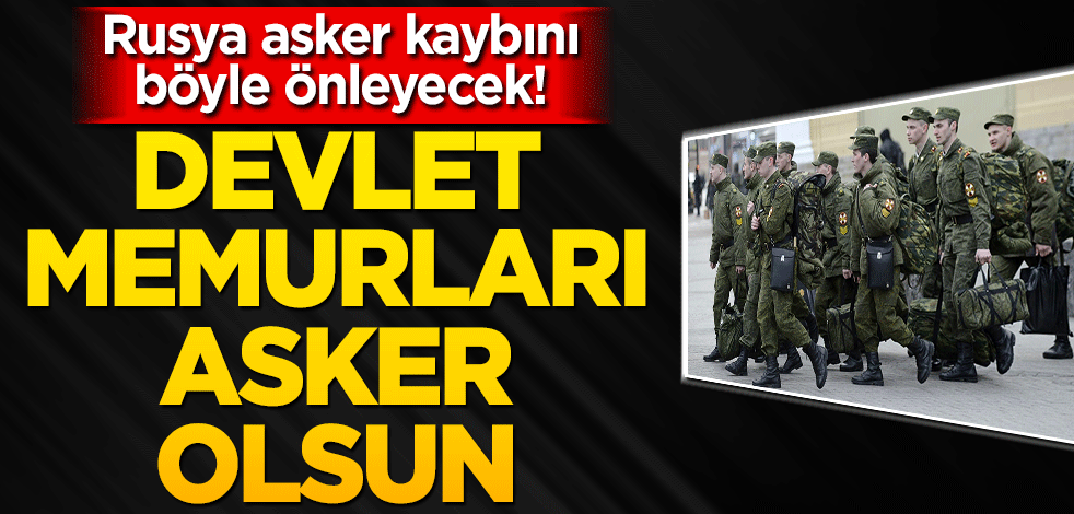 Rusya’da asker kaybına farklı çözüm! Devlet memurları asker olsun