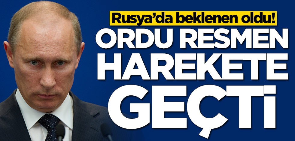 Rusya'da beklenen oldu! Rus ordusu harekete geçti
