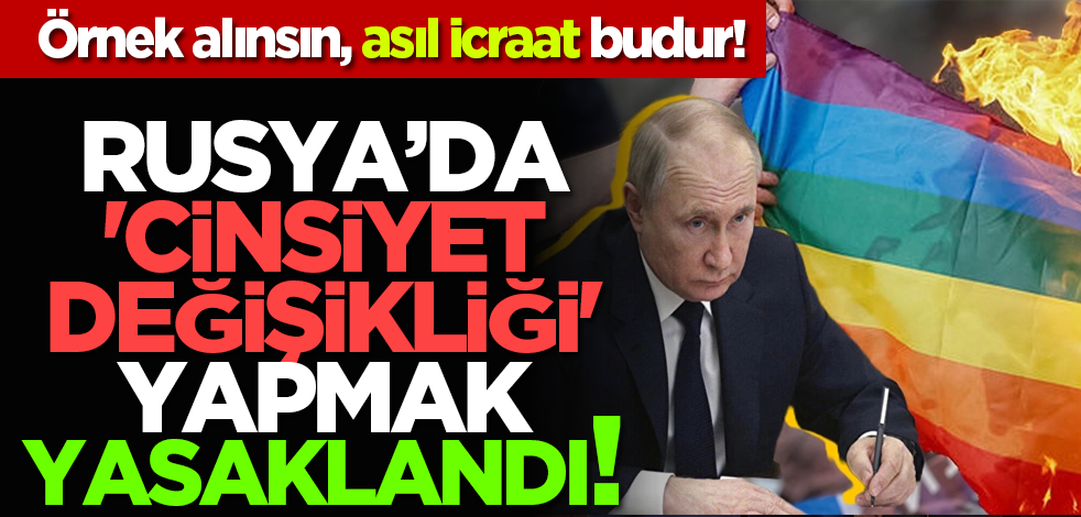Rusya’da 'cinsiyet değişikliği' yapmak yasaklandı! Örnek alınsın, asıl icraat budur!