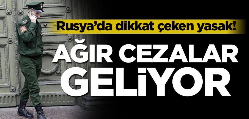 Rusya'da dikkat çeken yasak! Ağır cezalar geliyor
