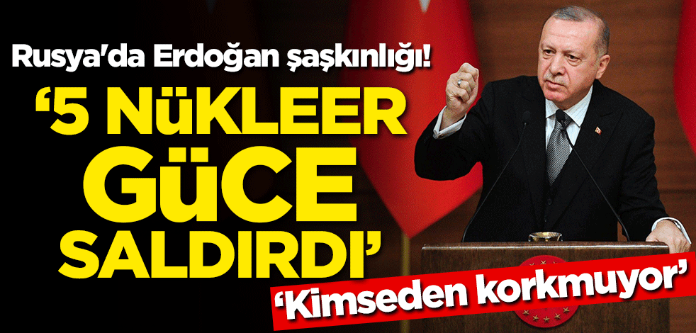 Rusya'da Erdoğan şaşkınlığı: 5 nükleer güce saldırdı