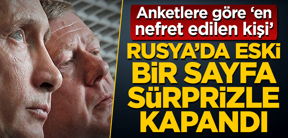 Rusya'da eski bir sayfa sürprizle kapandı: Putin Çubays'ı harcadı