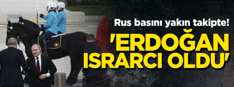 Rusya'da gündem Türkiye! "Erdoğan'ın ısrarıyla yapıldı"