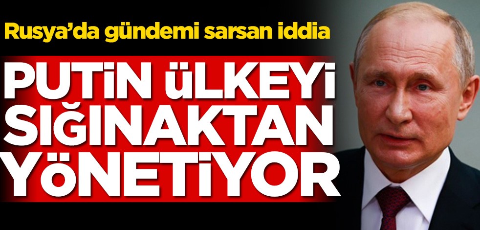 Rusya’da gündeme bomba gibi düşen iddia! Putin ülkeyi sığınaktan yönetiyor