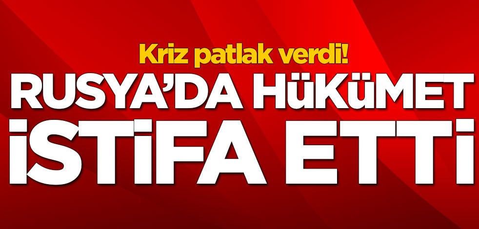 Rusya'da hükümet istifa etti!