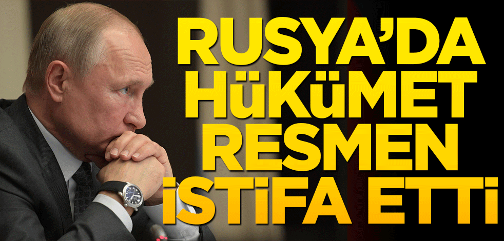 Rusya’da hükümet resmen istifa etti!