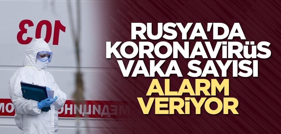 Rusya'da koronavirüs vaka sayısı alarm veriyor